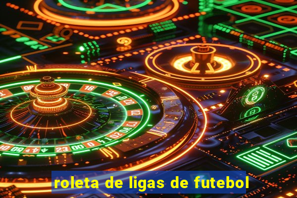 roleta de ligas de futebol